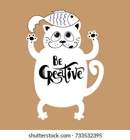 Cat with a motivating quote. Vector hand lettered inspirational typography poster - Be creative.