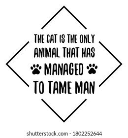 The cat is the only animal that has managed to tame man. Vector Quote