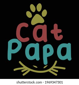 cat papa, happy fathers day, typography lettering design, printing for t shirt, banner, poster, mug etc