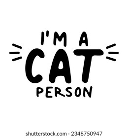 I'm a cat person. Funny design for kitten lovers.
