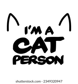 I'm a cat person. Funny design for kitten lovers.