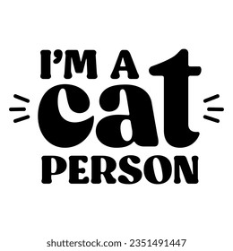 I'm a cat person. Funny design for kitten lovers.