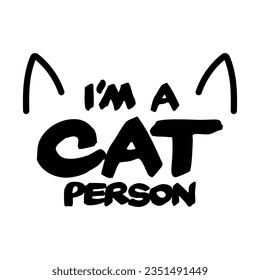 I'm a cat person. Funny design for kitten lovers.