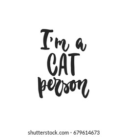 I'm a cat person - hand drawn dancing lettering quote isolated on the white background. Fun brush ink inscription for photo overlays, greeting card or t-shirt print, poster design