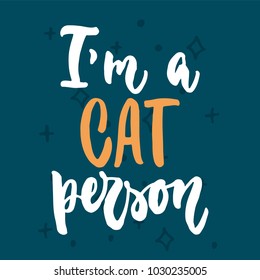 I'm a cat person - hand drawn lettering phrase for animal lovers on the dark blue background. Fun brush ink vector illustration for banners, greeting card, poster design