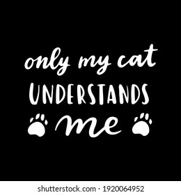 Cat phrase black and white poster. Inspirational quotes about cat, and domestical pets. Hand written phrases for poster, cat adoption lettering. Adopt a cat.