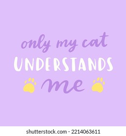 Cat phrase colorful poster. Inspirational quotes about cat, and domestical pets. Hand written phrases for poster, cat adoption lettering. Adopt a cat.