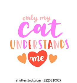 Cat phrase colorful poster. Inspirational quotes about cat, and domestical pets. Hand written phrases for poster, cat adoption lettering. Adopt a cat.