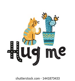 The cat pricked and offended about cactus. Cactus and Naughty cat print. Kids t-shirt design. Hug me slogan, hand drawn lettering text about pet, positive quote poster isolated on white background.