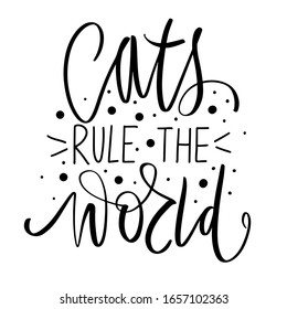 Cat quote isolated on white background. Hand drawn kitten lettering. Funny animals phrase for print, home decor, posters. Fun brush inscription about pets. Cats rule the world.