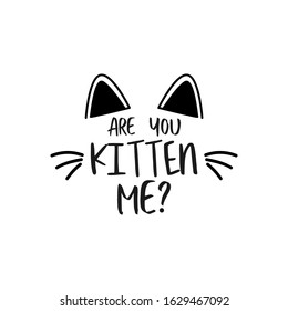 Cat quote lettering typography. Are you kitten me