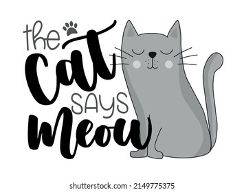 The cat says meow -  funny slogan with cute hand drawn cat. Good for T shirt print, baby clothes, card, poster, label and other decoration.