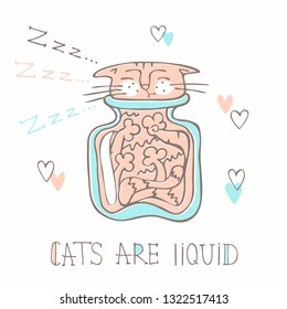 Cat sleeping in a glass jar. Cute style. Cats are liquid. Inscription. Vector.