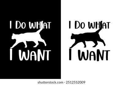 Cat  t-shirt design ,I do what, I want.