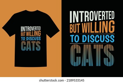 Cat T-shirt Design (INTROVERTED BUT WILLING TO DISCUSS CATS)