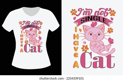 Cat T-shirt design. I'm not single I have a cat t-shirt design.