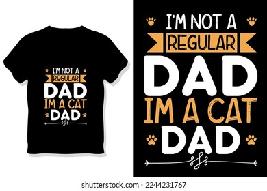 cat  typography design or I'm not a regular dad I'm a cat  dad t shirt