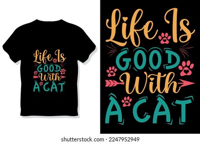 cat typography or life is good with a cat t shirt