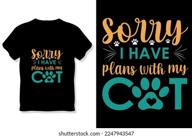 Cat  typography or sorry i have plans with my cat t shirt design