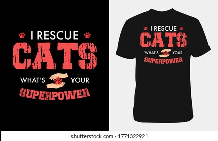 Cat typography t-shirt design-cat inspirational quote. I rescue cats, what's your superpower