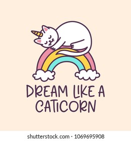 Cat unicorn cute cartoon drawing with quote dream like a caticorn. Colorful childish design element for textile design, kids clothes, prints, posters, decoration. Hand drawn vector illustration.