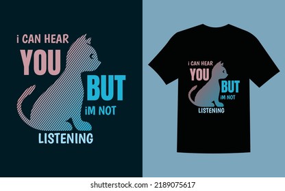 Cat Vector T-shirt Design (I CAN HEAR YOU BUT IM NOT LISTENING)