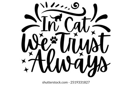 In Cat We Trust Always-cat t shirts design, Calligraphy t shirt design,Hand drawn lettering phrase, Silhouette,Isolated on white background, Files for Cutting Cricut and EPS 10
