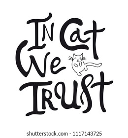 In cat we trust hand drawn brush lettering quote isolated on white background. Hand written calligraphy style. Fun  Vector  element for print, photo overlay, poster.