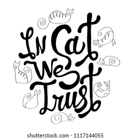 In cat we trust hand drawn brush lettering quote isolated on white background. Hand written calligraphy style. Fun  Vector  element for print, photo overlay, poster.