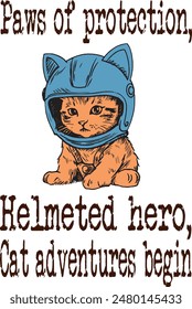 Cat wears with helmet  (Paws of protection, helmeted hero, cat adventures begin) art for print on demand (t shirt design).