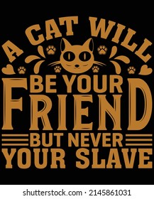 A cat will be your friend, but never your slave t-shirt design