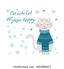 Cat in a winter sweater, Handwritten Be like a cat, always happy Lettering. Vector illustration in flat style.