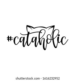 Cataholic - (cat alcoholic, cat addiction) word with kitty footprint. - funny pet vector saying with puppy paw. Good for scrap booking, posters, textiles, gifts, t shirts.