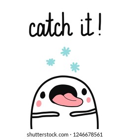 Catch it cute hand drawn illustration with marshmallow catching snowflakes by his tongue forprints christmas decoration posters t shirt banners notebooks