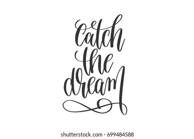 catch the dream - black and white hand lettering inscription, motivation and inspiration positive quote to poster or printable wall art, calligraphy vector illustration