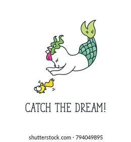 Catch the dream! Inspirational quote. Cute cat mermaid catches a fish. Doodle vector illustration isolated on white background.