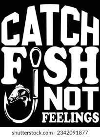 Catch fish not feelings EPS file for cutting machine. You can edit and print this vector art with EPS editor.