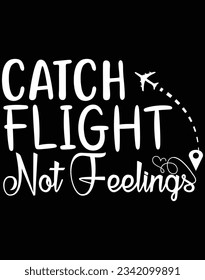Catch flight not feelings EPS file for cutting machine. You can edit and print this vector art with EPS editor.