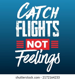 Catch Flights Not Feelings EPS, Travel, Traveller, Adventure design, Vacation, Great for travel, Gift for men and women