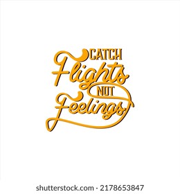 Catch flights not feelings text art Calligraphy simple yellow color typography design