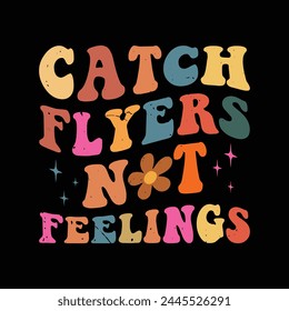 catch flyers not feelings  wavy groovy vintage graphic design