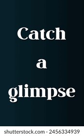 Catch a glimpse Inspirational and motivational quotes, typography, fashion, art, designs: for prints, posters, cards, t shirt, coffee mug hoodies etc. 