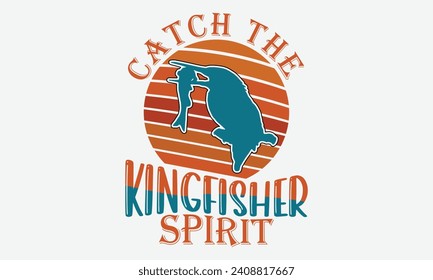 Catch the Kingfisher Spirit -Kingfisher Retro Sunset T-Shirt Designs, Know Your Worth, Sometimes It's Okay To Look Back, Hand Drawn Lettering Typography Quotes Chalk Effect, For Hoodie, Banner.