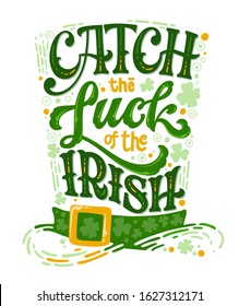 Catch the luck of the Irish - hand drawn vector St Patrick's day lettering phrase, leprechaun hat shape design. Shamrock, lucky clover decor. Vector festive illustration. Spring festival.