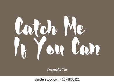 Catch Me If You Can Bold Typeface Typography On Brown Background