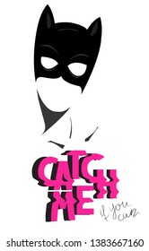 CATCH me if you can letters and silhouette of woman in a mask. Vector illustration