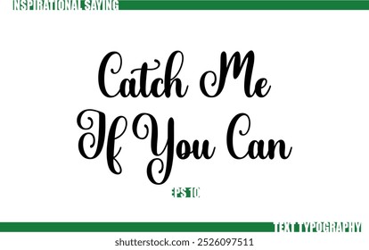 Catch Me If You Can Modern Cursive Typography Text Positive Saying