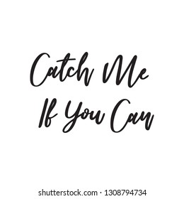 Catch me if you can text. Hand made typography. Vector illustration.