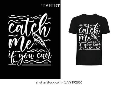 catch me if you can.Fishing t-shirt design. best fishing hobby shirt design.