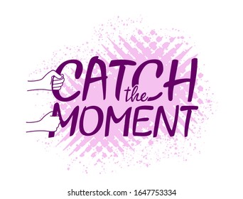 Catch the Moment - positive motivation phrase with hands holding letters on pink grungy background - isolated vector illustration
